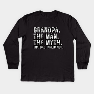 Grandpa The Man The Myth The Bad Influence Funny Quote Gift Kids Long Sleeve T-Shirt